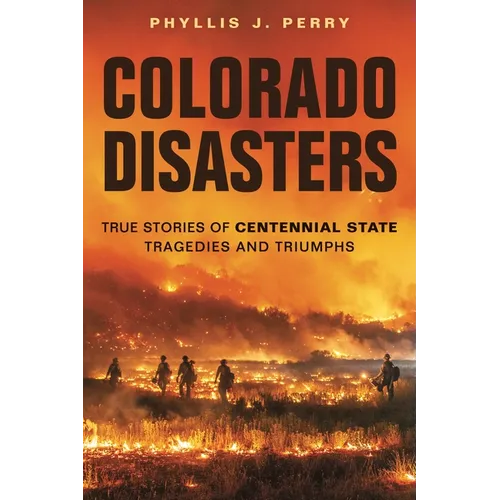 Colorado Disasters: True Stories of Centennial State Tragedies and Triumphs - Paperback