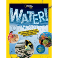 National Geographic Kids Water!: Why Every Drop Counts and How You Can Start Making Waves to Protect It - Paperback