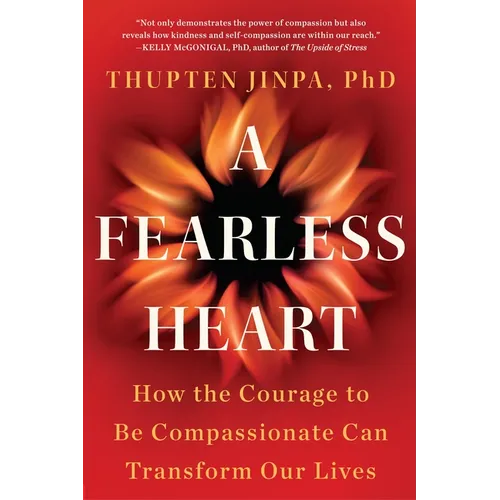 A Fearless Heart: How the Courage to Be Compassionate Can Transform Our Lives - Paperback