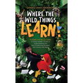 Where the Wild Things Learn!: Playing the W.I.L.D. Card: A School Leader's Guide to Understanding the Non-Conforming Student with Humor and Heart - Hardcover