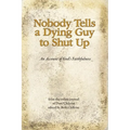 Nobody Tells a Dying Guy to Shut Up: An Account of God's Faithfulness - Paperback
