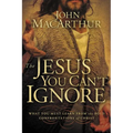 The Jesus You Can't Ignore: What You Must Learn from the Bold Confrontations of Christ - Paperback