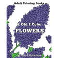 Adult Coloring Books: 2 Old 2 Color Flowers - Paperback