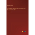 An essay on the American contribution and the democratic idea: in large print - Hardcover