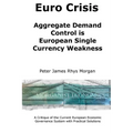 Euro Crisis Aggregate Demand Control is European Single Currency Weakness - Paperback