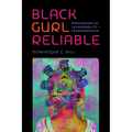 Black Gurl Reliable: Pedagogies of Vulnerability and Transgression - Paperback