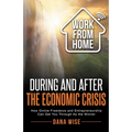 Work from Home During and After the Economic Crisis: How Online Freelance and Entrepreneurship Can Get You Through As the Winner - Paperback
