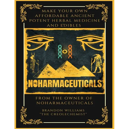 Make Your Own Affordable Ancient Potent Herbal Medicine And Edibles - Paperback