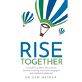 Rise Together: A Leaders' Guide to the Science Behind Creating Innovative, Engaged and Resilient Employees - Paperback