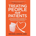 Treating People Not Patients: Transformational Insights on Hospitality and Human Connection to Provide High Quality Care Experiences for People and Pr - Hardcover