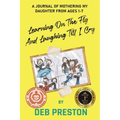 Learning on the Fly and Laughing Till I Cry: A Journal of Mothering My Daughter From Ages One to Seven - Paperback