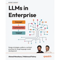 LLMs in Enterprise: Design strategies, patterns, and best practices for large language model development - Paperback