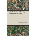 The Book of Good Hunting - In Search of Big Game - Hardcover