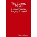 The Coming World Government: Tragedy & Hope? - Paperback