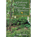 Gardening With the Native Plants of Tennessee: The Spirit of Place - Paperback