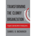 Transforming the Clunky Organization: Pragmatic Leadership Skills for Breaking Inertia - Hardcover