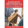 DoorDash Delivery: The Ultimate Getting Started Guide to Driving for Profit - Paperback