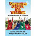 Superhero Secrets for Teachers: Behavior Analysis in the Classroom - Paperback