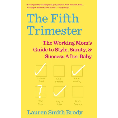 The Fifth Trimester: The Working Mom's Guide to Style, Sanity, and Success After Baby - Paperback