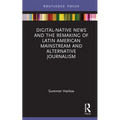 Digital-Native News and the Remaking of Latin American Mainstream and Alternative Journalism - Hardcover