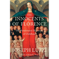 The Innocents of Florence: The Renaissance Discovery of Childhood - Hardcover