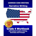COMMON CORE WRITING Narrative Writing Grade 4 Workbook: 100 Guided Creative Writing Exercises and Prompts - Paperback