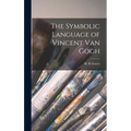 The Symbolic Language of Vincent Van Gogh - Hardcover