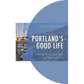 Portland's Good Life: Sustainability and Hope in an American City - Paperback