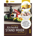 The Ultimate kitchenaid Stand Mixer Recipe Book: A Complete Cookbook For Your Stand Mixer To Make Ice Cream, Bread, Smoothies, Desserts and Beyond - Paperback