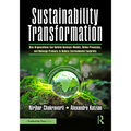 Sustainability Transformation: How Organizations Can Rethink Business Models, Refine Processes, and Redesign Products to Reduce Environmental Footprin - Paperback