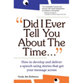 Did I Ever Tell You about the Time...Using the Power of Stories to Persuade & Captivate Any Audience - Paperback
