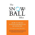 The Snowball Effect: How to Build Positive Momentum in Your Life - Paperback