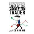 Tales of the Profitable Trader: The User's Guide To Modern Price Action From Theory To Practice - Hardcover