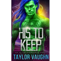 His to Keep: A Sci-Fi Alien Romance - Paperback
