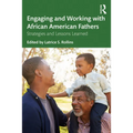 Engaging and Working with African American Fathers: Strategies and Lessons Learned - Paperback