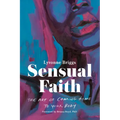 Sensual Faith: The Art of Coming Home to Your Body - Paperback