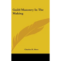Guild Masonry In The Making - Hardcover