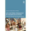 Joy-Centered Pedagogy in Higher Education: Uplifting Teaching and Learning for All - Paperback