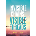 Invisible Chains, Visible Threads - Paperback