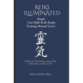 REIKI Illuminated Simple Usui Shiki Reiki Ryoho Training Manual Level 1: Wellness for Self Healing, Energy Leaks, Relationships, Family, & Pets - Paperback