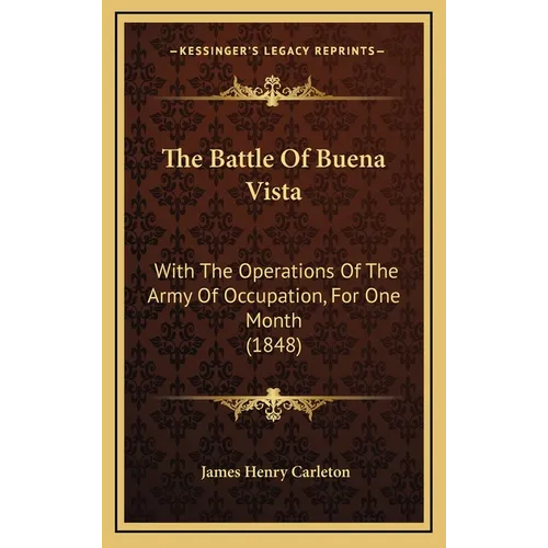The Battle of Buena Vista: With the Operations of the Army of Occupation, for One Month (1848) - Hardcover
