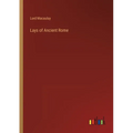 Lays of Ancient Rome - Paperback