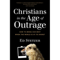 Christians in the Age of Outrage: How to Bring Our Best When the World Is at Its Worst - Paperback