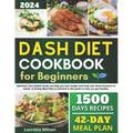 Dash Diet Cookbook for Beginners: Delicious, low-sodium foods can help you lose weight and keep your blood pressure in check. A 42-Day Meal Plan is in - Paperback