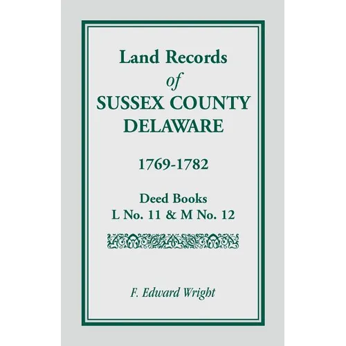 Land Records of Sussex County, Delaware, 1769-1782 - Paperback