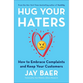 Hug Your Haters: How to Embrace Complaints and Keep Your Customers - Hardcover