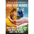 High-Tech Heroes: Why Gen Z Is Our Last And Best Chance To Save The Planet - Paperback
