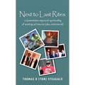 Next to Last Rites: A (sometimes impious) Spirituality of Waiting ad Interim (aka: retirement) - Hardcover