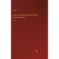 London: Its Celebrated Characters and Remarkable Places: Vol. III - Hardcover