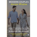 Modern Couples, Ancient Wisdom: A Blueprint to Heal Conflicts, Deepen Intimacy & Create Emotionally Thriving Marriages - Paperback